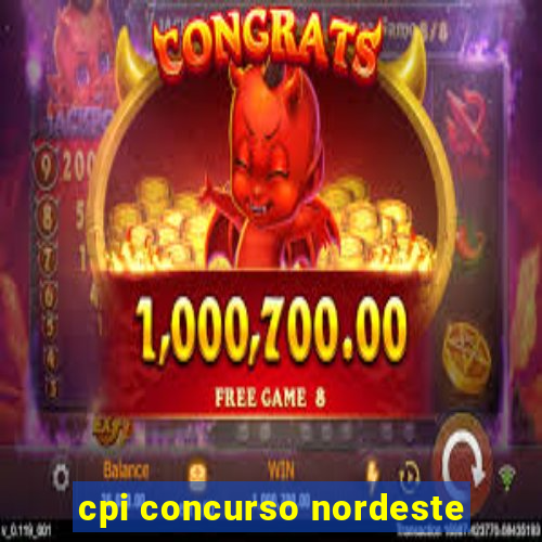 cpi concurso nordeste